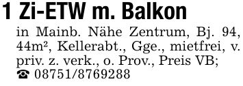 1 Zi-ETW m. Balkonin Mainb. Nähe Zentrum, Bj. 94, 44m², Kellerabt., Gge., mietfrei, v. priv. z. verk., o. Prov., Preis VB;_ ***