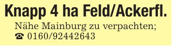 Knapp 4 ha Feld/Ackerfl.Nähe Mainburg zu verpachten;_ ***