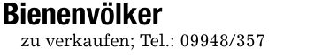 Bienenvölkerzu verkaufen; Tel.: ***