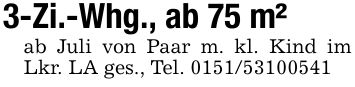3-Zi.-Whg., ab 75 m²ab Juli von Paar m. kl. Kind im Lkr. LA ges., Tel. ***