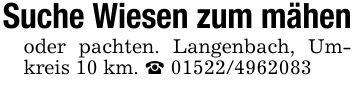 Suche Wiesen zum mähenoder pachten. Langenbach, Umkreis 10 km. _ ***
