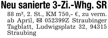 Neu sanierte 3-Zi.-Whg. SR88 m², 2. St., KM 750,- €, zu verm. ab April, _ ***Z Straubinger Tagblatt, Ludwigsplatz 32, 94315 Straubing