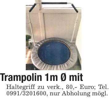 Trampolin 1m Ø mit Haltegriff zu verk., 80,- Euro; Tel. ***, nur Abholung mögl.