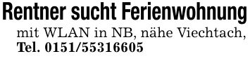 Rentner sucht Ferienwohnungmit WLAN in NB, nähe Viechtach,­Tel. ***