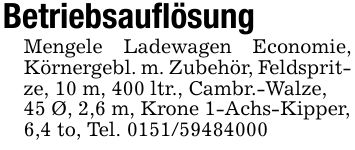 BetriebsauflösungMengele Ladewagen Economie, Körnergebl. m. Zubehör, Feldspritze, 10 m, 400 ltr., Cambr.-Walze,45 Ø, 2,6 m, Krone 1-Achs-Kipper,6,4 to, Tel. ***
