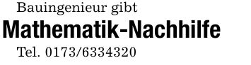 Bauingenieur gibtMathematik-NachhilfeTel. ***