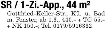 SR / 1-Zi.-App., 44 m²Gottfried-Keller-Str., Kü. u. Bad m. Fenster, ab 1.6., 440.- + TG 55.- + NK 150.-; Tel. ***
