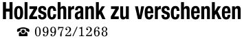 Holzschrank zu verschenken_ ***