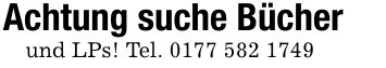 Achtung suche Bücherund LPs! Tel. ***