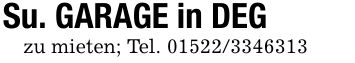 Su. GARAGE in DEGzu mieten; Tel. ***