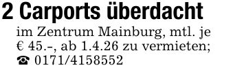 2 Carports überdachtim Zentrum Mainburg, mtl. je€ 45.-, ab 1.4.26 zu vermieten;_ ***
