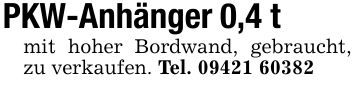 PKW-Anhänger 0,4 tmit hoher Bordwand, gebraucht, zu verkaufen. Tel. ***