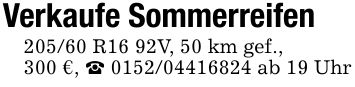 Verkaufe Sommerreifen205/60 R16 92V, 50 km gef.,300 €, _ *** ab 19 Uhr