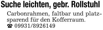 Suche leichten, gebr. Rollstuhl Carbonrahmen, faltbar und platzsparend für den Kofferraum._ ***