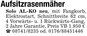 AufsitzrasenmäherSolo AL-KO neu, mit Fangkorb, Elektrostart, Schnittbreite 62 cm, 4 Vorwärts- u. 1 Rückwärts-Gang,2 Jahre Garantie, Preis VB 1.950 €_ *** od. ***