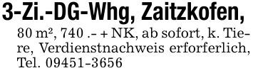 3-Zi.-DG-Whg, Zaitzkofen, 80 m², 740 .- + NK, ab sofort, k. Tiere, Verdienstnachweis erforferlich, Tel. ***