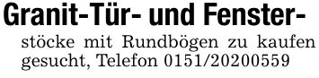 Granit-Tür- und Fenster-stöcke mit Rundbögen zu kaufen gesucht, Telefon ***