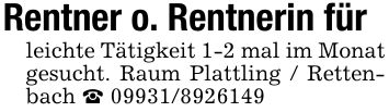 Rentner o. Rentnerin für leichte Tätigkeit 1-2 mal im Monat gesucht. Raum Plattling / Rettenbach _ ***