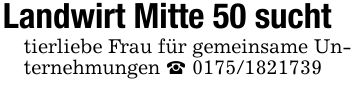 Landwirt Mitte 50 sucht tierliebe Frau für gemeinsame Unternehmungen _ ***