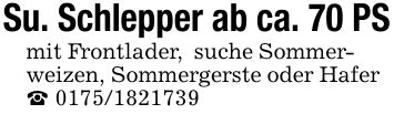 Su. Schlepper ab ca. 70 PS mit Frontlader, suche Sommerweizen, Sommergerste oder Hafer _ ***