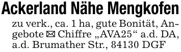 Ackerland Nähe Mengkofen zu verk., ca. 1 ha, gute Bonität, Angebote _ Chiffre 