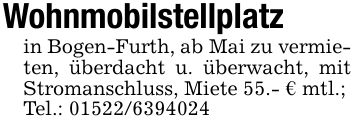 Wohnmobilstellplatz in Bogen-Furth, ab Mai zu vermieten, überdacht u. überwacht, mit Stromanschluss, Miete 55.- € mtl.;Tel.: ***
