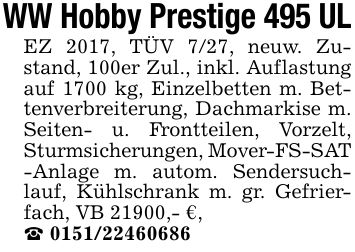 WW Hobby Prestige 495 ULEZ 2017, TÜV 7/27, neuw. Zustand, 100er Zul., inkl. Auflastung auf 1700 kg, Einzelbetten m. Bettenverbreiterung, Dachmarkise m. Seiten- u. Frontteilen, Vorzelt, Sturmsicherungen, Mover-FS-SAT -Anlage m. autom. Sendersuchlauf, Kühlschrank m. gr. Gefrierfach, VB 21900,- €,_ ***