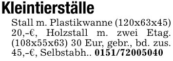 KleintierställeStall m. Plastikwanne (120x63x45) 20,-€, Holzstall m. zwei Etag. (108x55x63) 30 Eur, gebr., bd. zus. 45,-€, Selbstabh.. ***