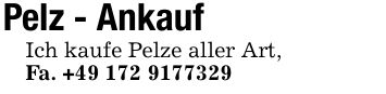 Pelz - Ankauf Ich kaufe Pelze aller Art, Fa. +***