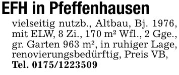 EFH in Pfeffenhausenvielseitig nutzb., Altbau, Bj. 1976, mit ELW, 8 Zi., 170 m² Wfl., 2 Gge., gr. Garten 963 m², in ruhiger Lage, renovierungsbedürftig, Preis VB,Tel. ***
