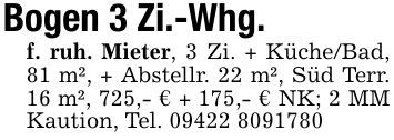 Bogen 3 Zi.-Whg. f. ruh. Mieter, 3 Zi. + Küche/Bad, 81 m², + Abstellr. 22 m², Süd Terr. 16 m², 725,- € + 175,- € NK; 2 MM Kaution, Tel. ***