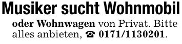 Musiker sucht Wohnmobiloder Wohnwagen von Privat. Bitte alles anbieten, _ ***.