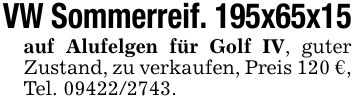 VW Sommerreif. 195x65x15auf Alufelgen für Golf IV, guter Zustand, zu verkaufen, Preis 120 €, Tel. ***.