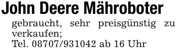 John Deere Mährobotergebraucht, sehr preisgünstig zu verkaufen;Tel. *** ab 16 Uhr