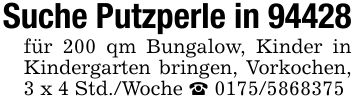 Suche Putzperle in 94428für 200 qm Bungalow, Kinder in Kindergarten bringen, Vorkochen, 3 x 4 Std./Woche _ ***