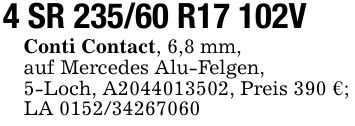 4 SR 235/60 R17 102V Conti Contact, 6,8 mm,auf Mercedes Alu-Felgen,5-Loch, A***, Preis 390 €;LA ***
