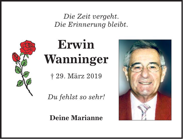Die Zeit vergeht.Die Erinnerung bleibt.ErwinWanninger_ 29. März 2019Du fehlst so sehr!Deine Marianne