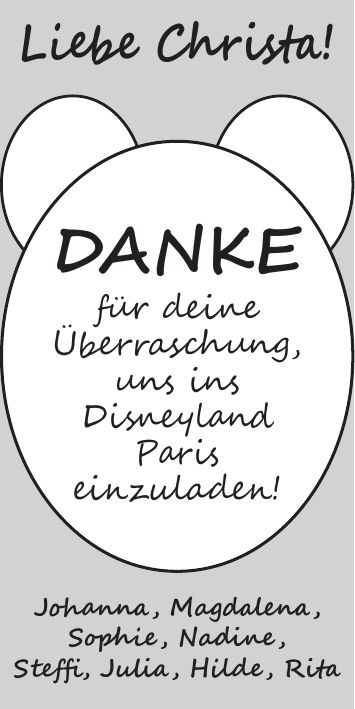 DANKE für deine Überraschung, uns ins Disneyland Paris einzuladen!Liebe Christa!Johanna, Magdalena, Sophie, Nadine, Steffi, Julia, Hilde, Rita