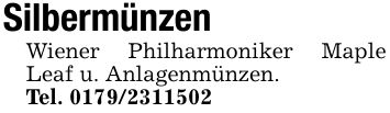 Silbermünzen Wiener Philharmoniker Maple Leaf u. Anlagenmünzen.Tel. ***