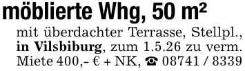 möblierte Whg, 50 m²mit überdachter Terrasse, Stellpl., in Vilsbiburg, zum 1.5.26 zu verm. Miete 400,- € + NK, _ ***