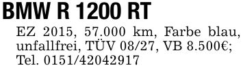 BMW R 1200 RTEZ 2015, 57.000 km, Farbe blau, unfallfrei, TÜV 08/27, VB 8.500€;Tel. ***