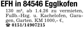 EFH in 84546 Egglkofen130 m², ab 1.4.26 zu vermieten, Fußb.-Hzg. u. Kachelofen, Garagen, Garten. KM 1000,- €,_ ***