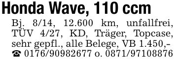 Honda Wave, 110 ccmBj. 8/14, 12.600 km, unfallfrei, TÜV 4/27, KD, Träger, Topcase, sehr gepfl., alle Belege, VB 1.450,- _ *** o. ***