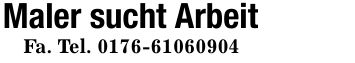 Maler sucht Arbeit Fa. Tel. ***