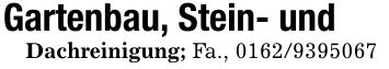 Gartenbau, Stein- undDachreinigung; Fa., ***