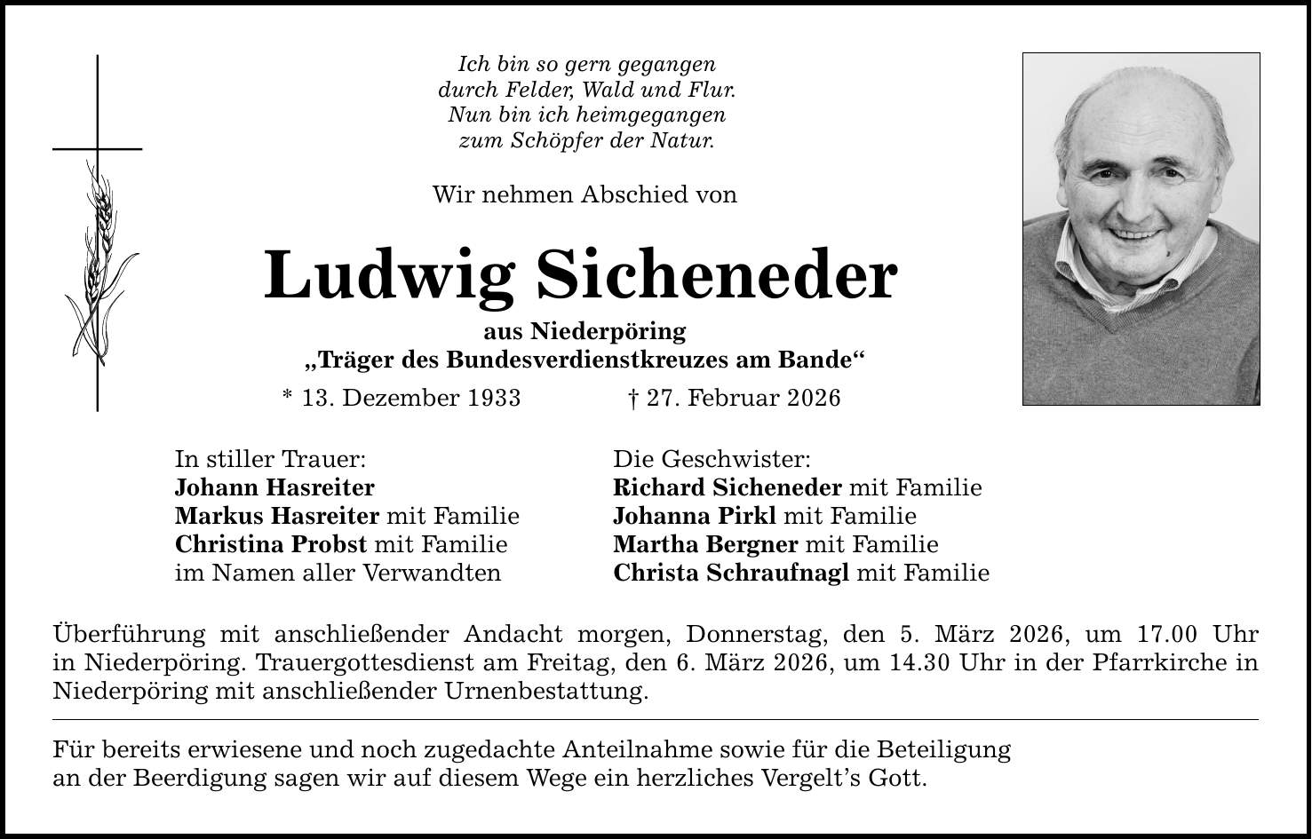 Ich bin so gern gegangen durch Felder, Wald und Flur. Nun bin ich heimgegangen zum Schöpfer der Natur. Wir nehmen Abschied von Ludwig Sicheneder aus Niederpöring 