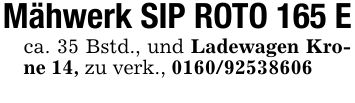 Mähwerk SIP ROTO 165 Eca. 35 Bstd., und Ladewagen Krone 14, zu verk., ***
