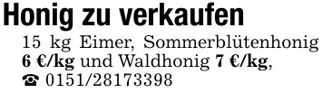 Honig zu verkaufen15 kg Eimer, Sommerblütenhonig 6 €/kg und Waldhonig 7 €/kg, _ ***