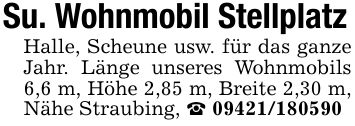 Su. Wohnmobil StellplatzHalle, Scheune usw. für das ganze Jahr. Länge unseres Wohnmobils 6,6 m, Höhe 2,85 m, Breite 2,30 m, Nähe Straubing, _ ***