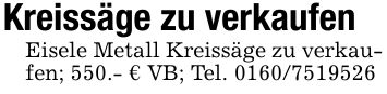 Kreissäge zu verkaufenEisele Metall Kreissäge zu verkaufen; 550.- € VB; Tel. ***